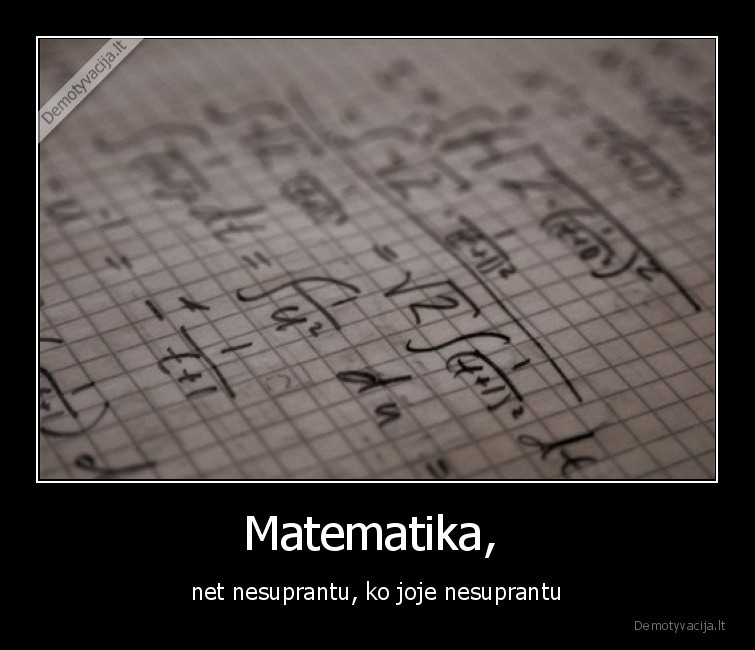 Matematika,  - net nesuprantu, ko joje nesuprantu