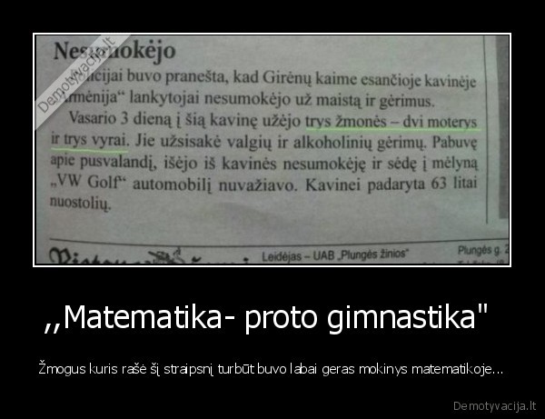 ,,Matematika- proto gimnastika"  - Žmogus kuris rašė šį straipsnį turbūt buvo labai geras mokinys matematikoje...