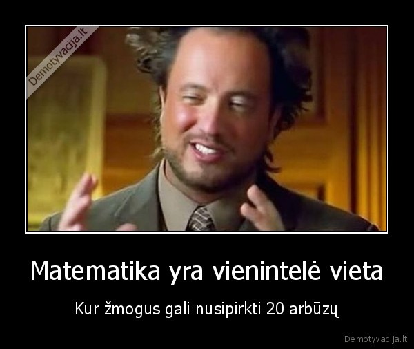 Matematika yra vienintelė vieta - Kur žmogus gali nusipirkti 20 arbūzų