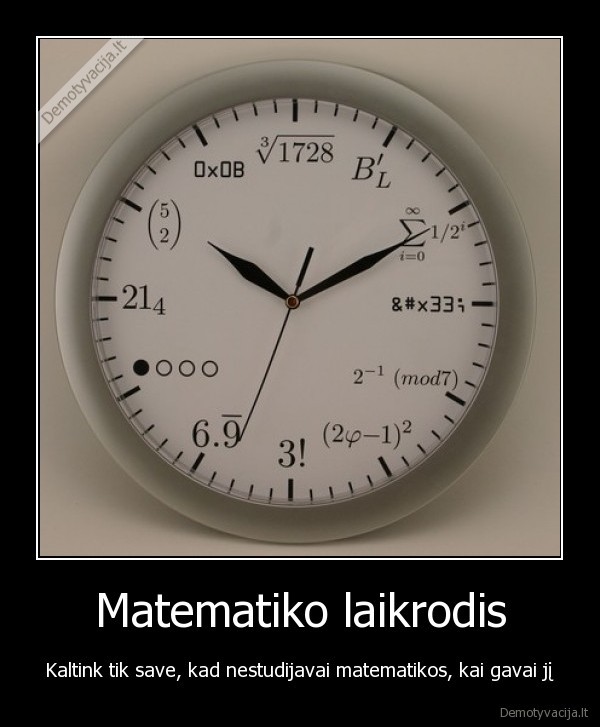 Matematiko laikrodis - Kaltink tik save, kad nestudijavai matematikos, kai gavai jį