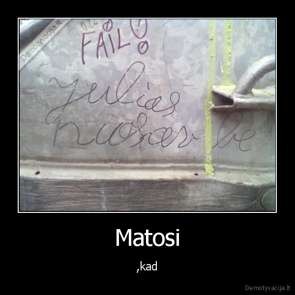 Matosi - ,kad