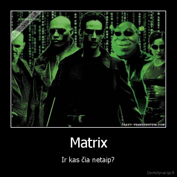 Matrix - Ir kas čia netaip?