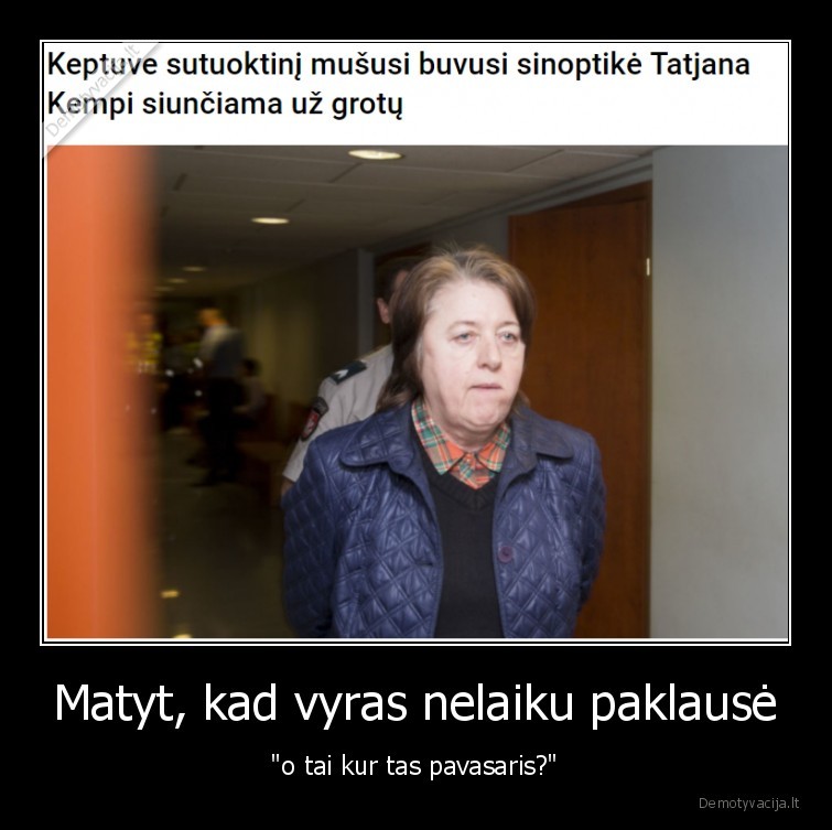 Matyt, kad vyras nelaiku paklausė - "o tai kur tas pavasaris?"