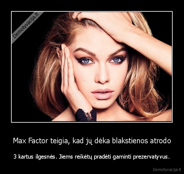 Max Factor teigia, kad jų dėka blakstienos atrodo - 3 kartus ilgesnės. Jiems reikėtų pradėti gaminti prezervatyvus.