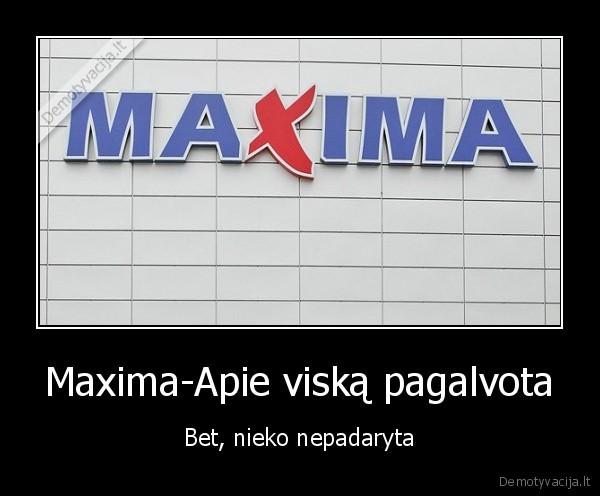 Maxima-Apie viską pagalvota - Bet, nieko nepadaryta