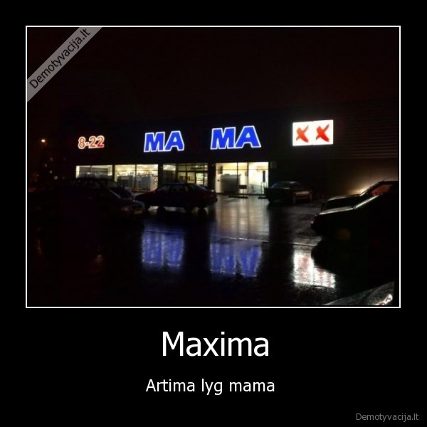 Maxima - Artima lyg mama 