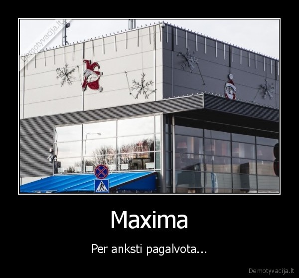 Maxima - Per anksti pagalvota...