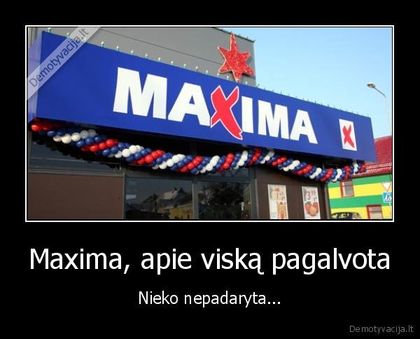 Maxima, apie viską pagalvota - Nieko nepadaryta...