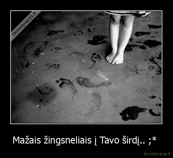 Mažais žingsneliais į Tavo širdį.. ;*  - 