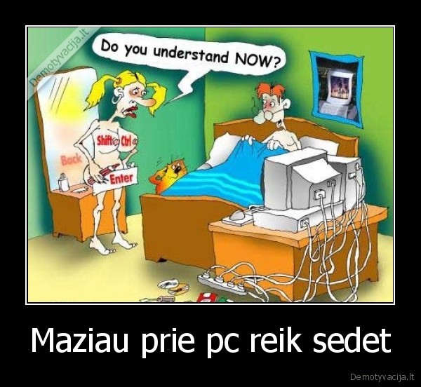 Maziau prie pc reik sedet - 