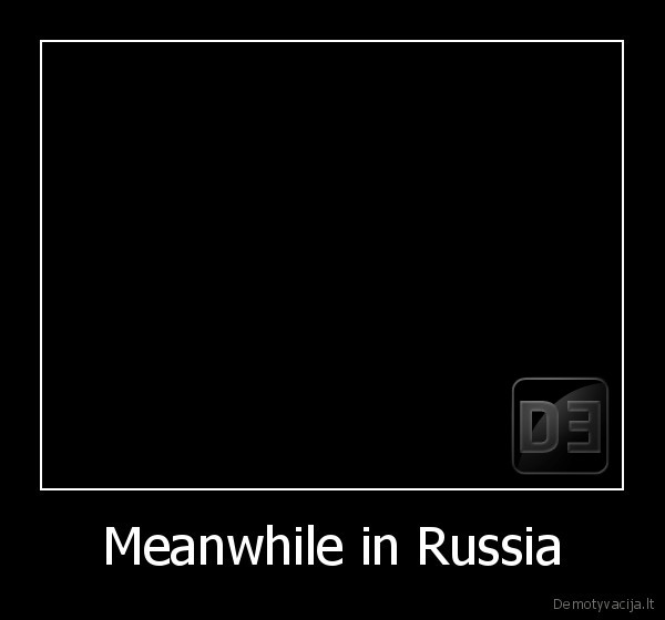 Meanwhile in Russia - 