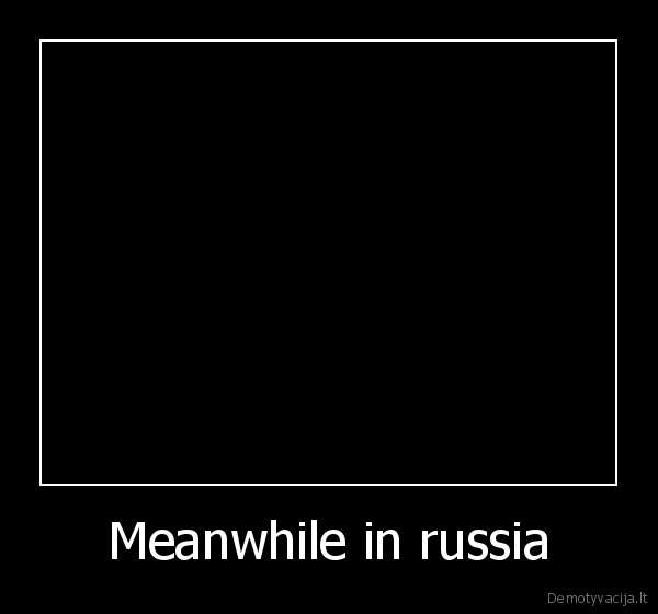 Meanwhile in russia - 