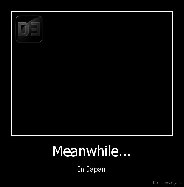 Meanwhile... - In Japan