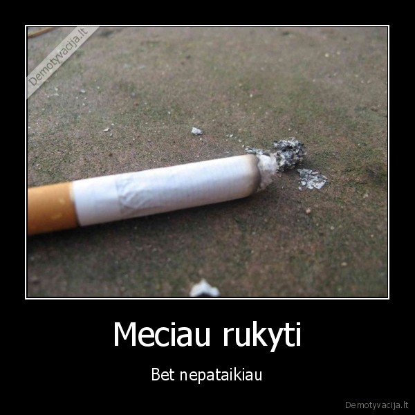 Meciau rukyti - Bet nepataikiau