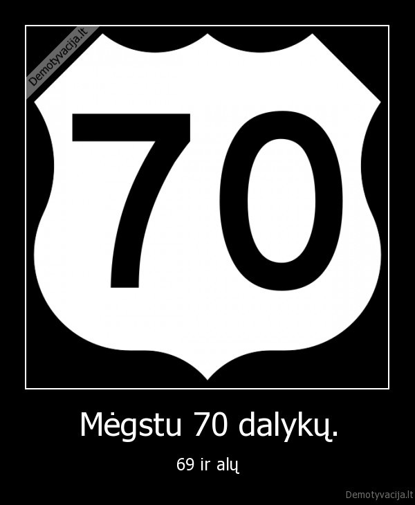 Mėgstu 70 dalykų. - 69 ir alų