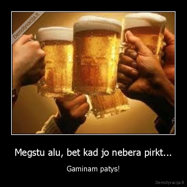 Megstu alu, bet kad jo nebera pirkt... - Gaminam patys!