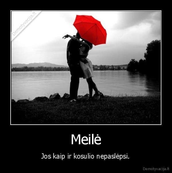 Meilė - Jos kaip ir kosulio nepaslėpsi.