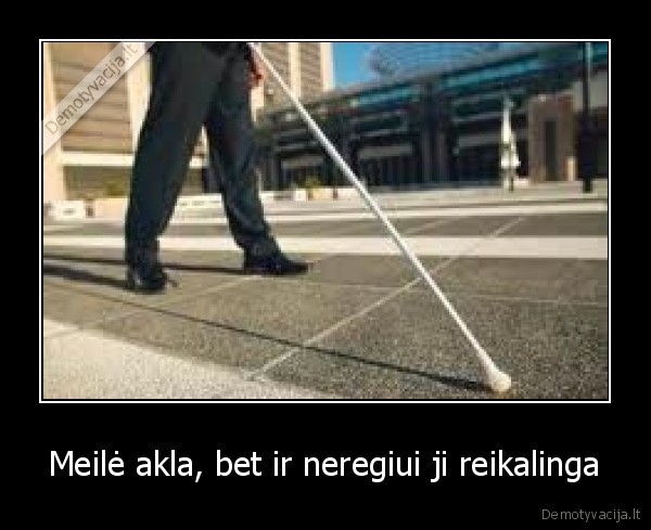 Meilė akla, bet ir neregiui ji reikalinga - 