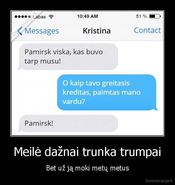 Meilė dažnai trunka trumpai - Bet už ją moki metų metus