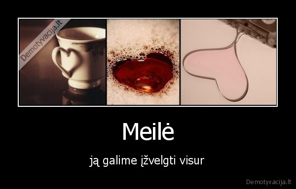 Meilė - ją galime įžvelgti visur