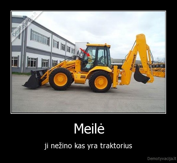 Meilė - ji nežino kas yra traktorius