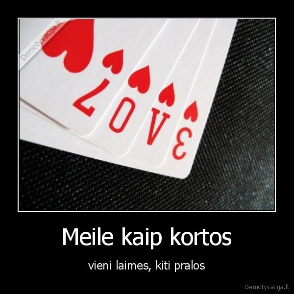 Meile kaip kortos - vieni laimes, kiti pralos