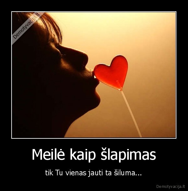 Meilė kaip šlapimas - tik Tu vienas jauti ta šiluma...