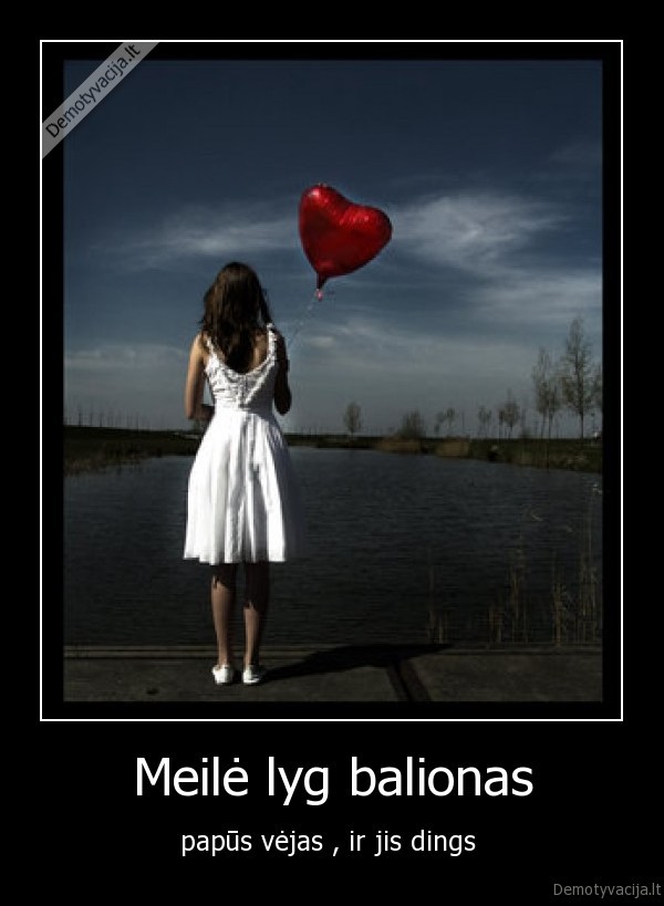 Meilė lyg balionas - papūs vėjas , ir jis dings 