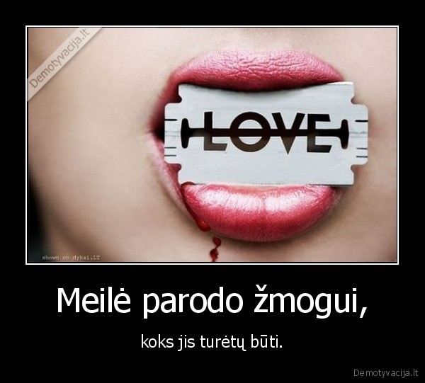 Meilė parodo žmogui, - koks jis turėtų būti.