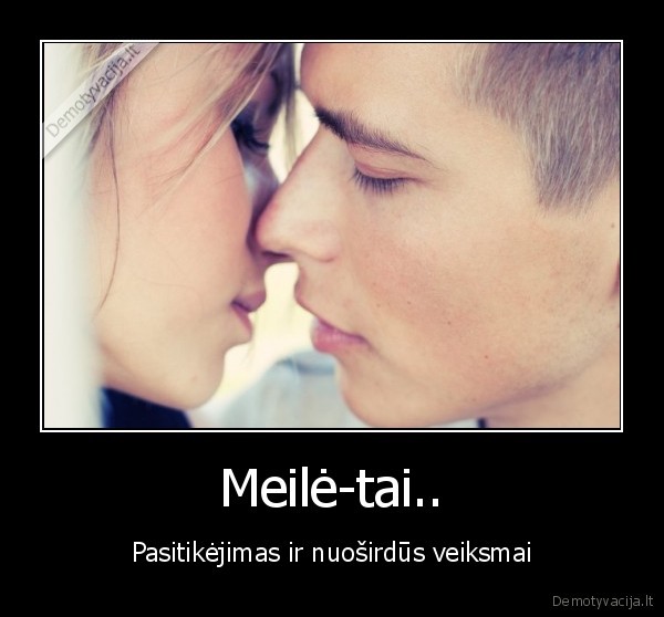 Meilė-tai.. - Pasitikėjimas ir nuoširdūs veiksmai