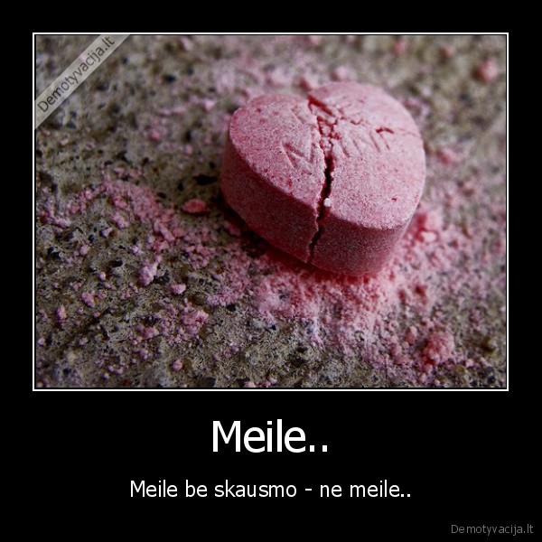 Meile.. - Meile be skausmo - ne meile..