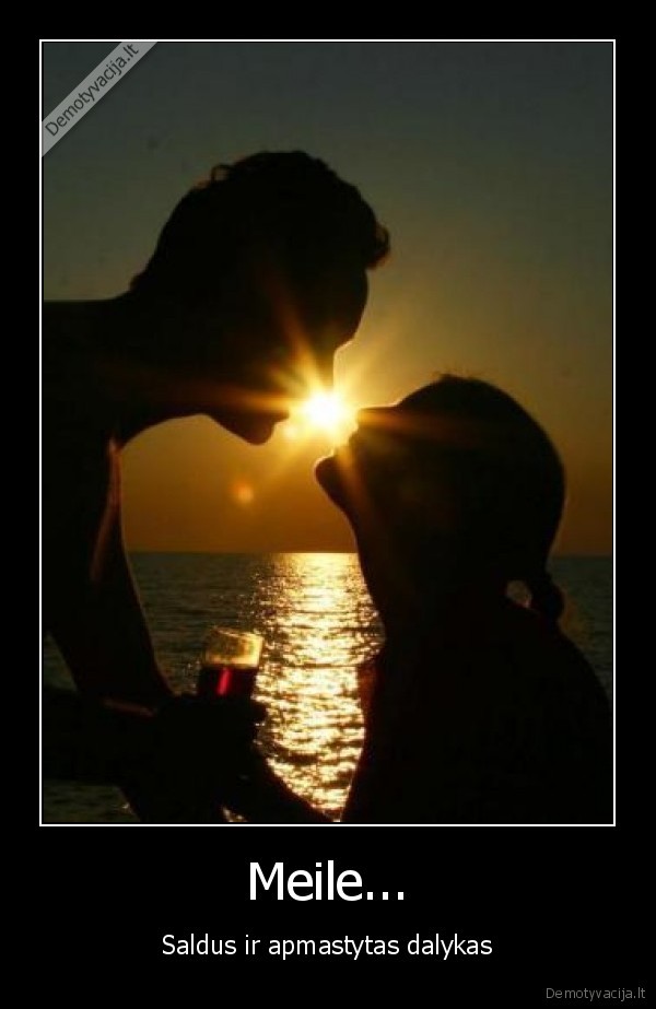 Meile... - Saldus ir apmastytas dalykas