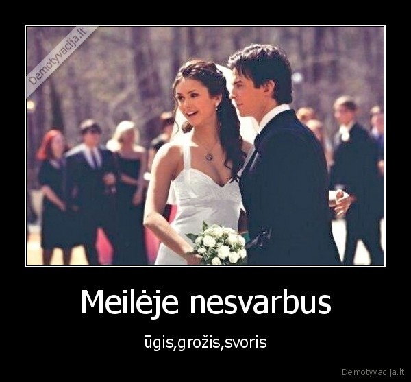 Meilėje nesvarbus - ūgis,grožis,svoris