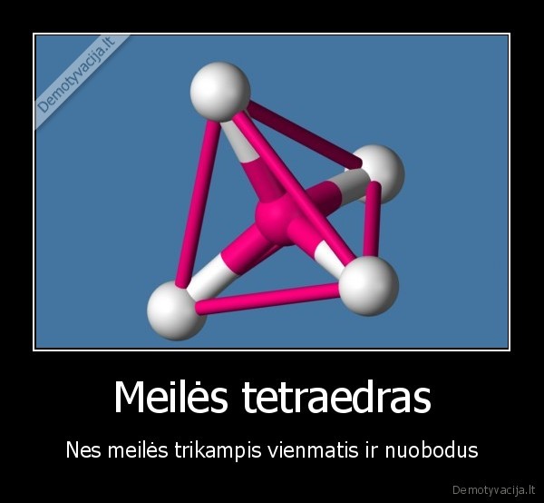 Meilės tetraedras - Nes meilės trikampis vienmatis ir nuobodus