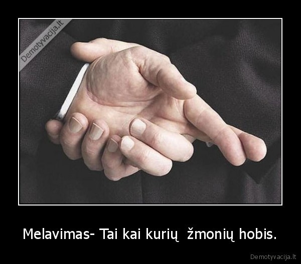 Melavimas- Tai kai kurių  žmonių hobis. - 