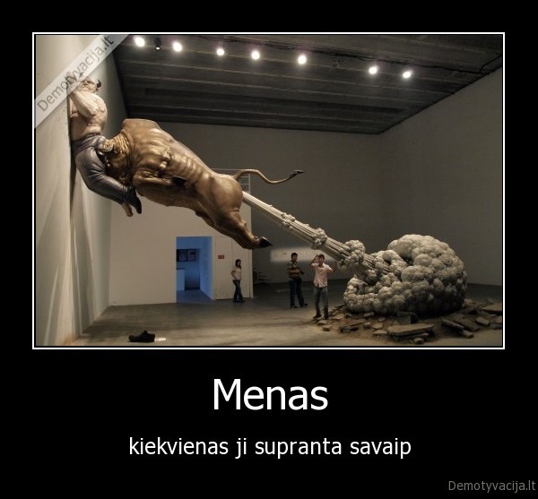 Menas - kiekvienas ji supranta savaip