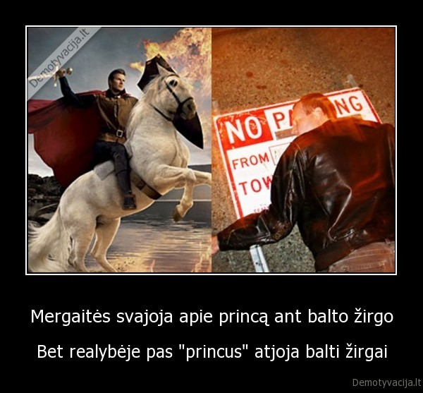 Mergaitės svajoja apie princą ant balto žirgo - Bet realybėje pas "princus" atjoja balti žirgai