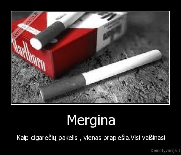 Mergina - Kaip cigarečių pakelis , vienas praplešia.Visi vaišinasi