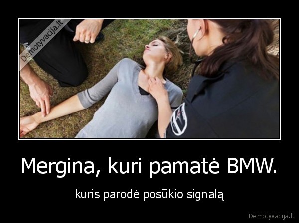 Mergina, kuri pamatė BMW. - kuris parodė posūkio signalą