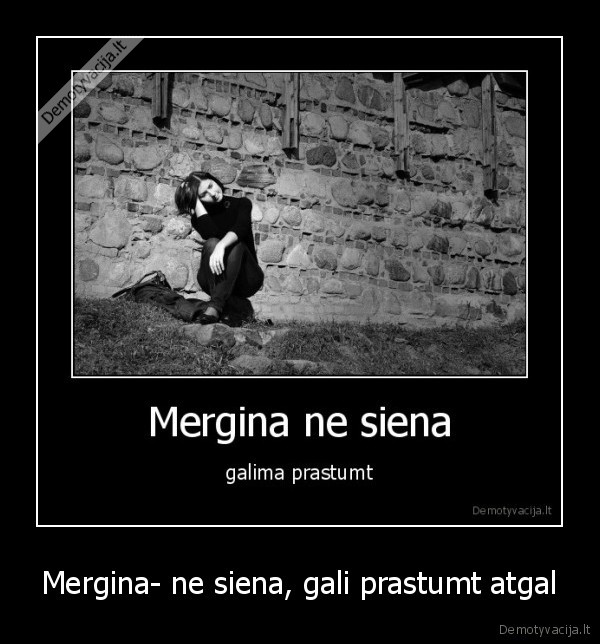 Mergina- ne siena, gali prastumt atgal - 