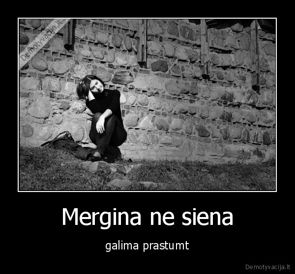 Mergina ne siena - galima prastumt