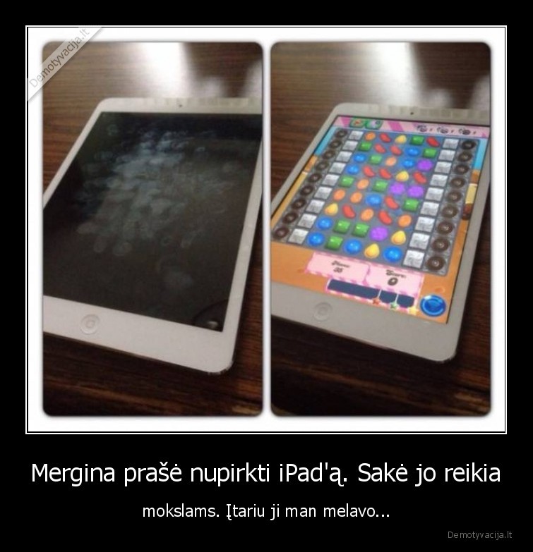 Mergina prašė nupirkti iPad'ą. Sakė jo reikia - mokslams. Įtariu ji man melavo...