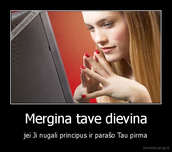 Mergina tave dievina - jei Ji nugali principus ir parašo Tau pirma