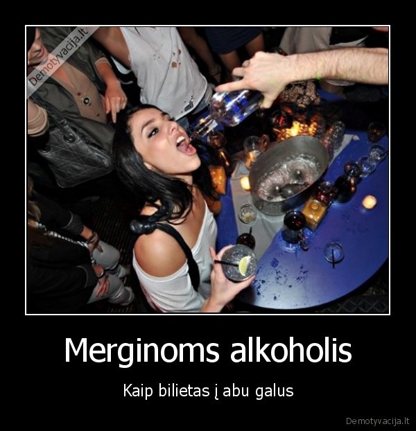 Merginoms alkoholis - Kaip bilietas į abu galus