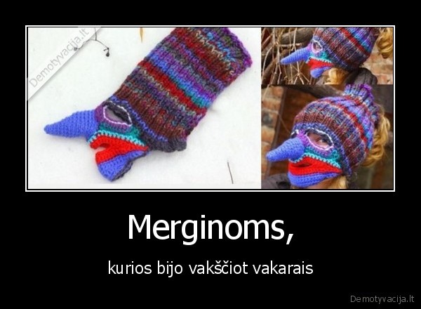 Merginoms, - kurios bijo vakščiot vakarais