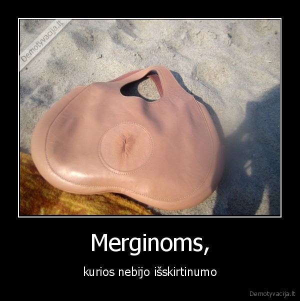 Merginoms, - kurios nebijo išskirtinumo