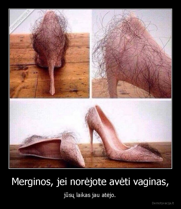 Merginos, jei norėjote avėti vaginas, - jūsų laikas jau atėjo.