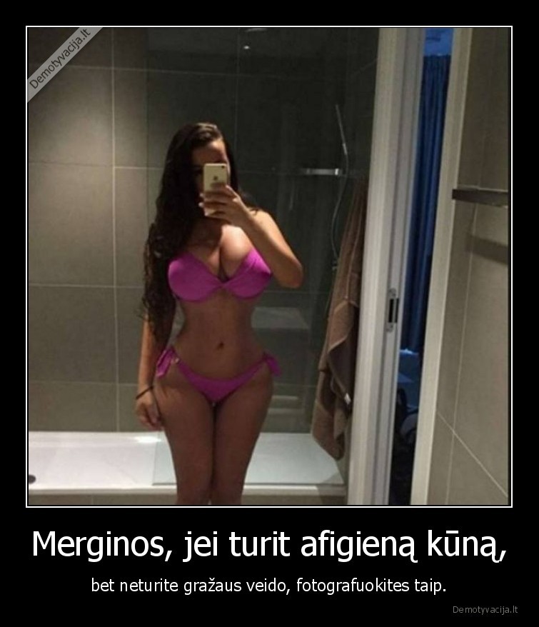 Merginos, jei turit afigieną kūną, - bet neturite gražaus veido, fotografuokites taip.