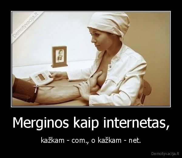 Merginos kaip internetas, - kažkam - com., o kažkam - net.