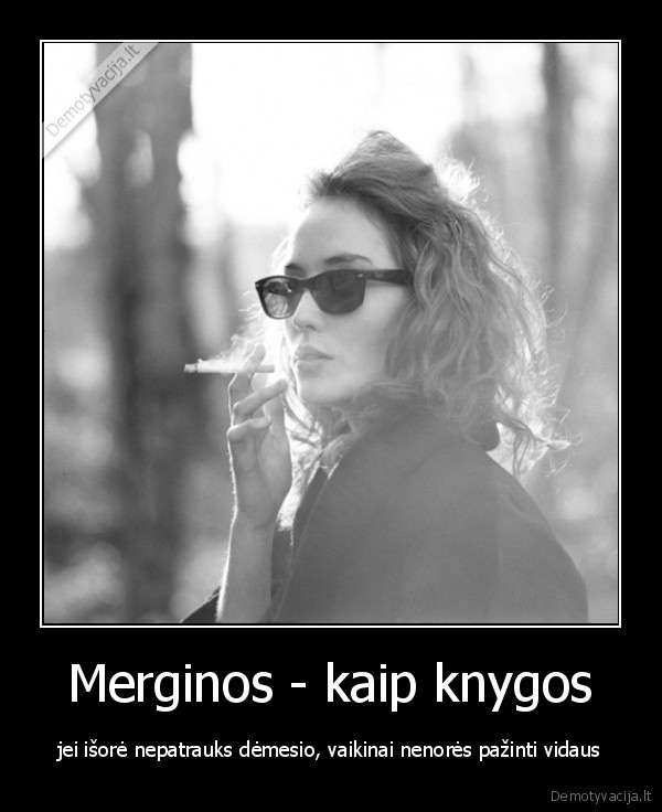 Merginos - kaip knygos - jei išorė nepatrauks dėmesio, vaikinai nenorės pažinti vidaus